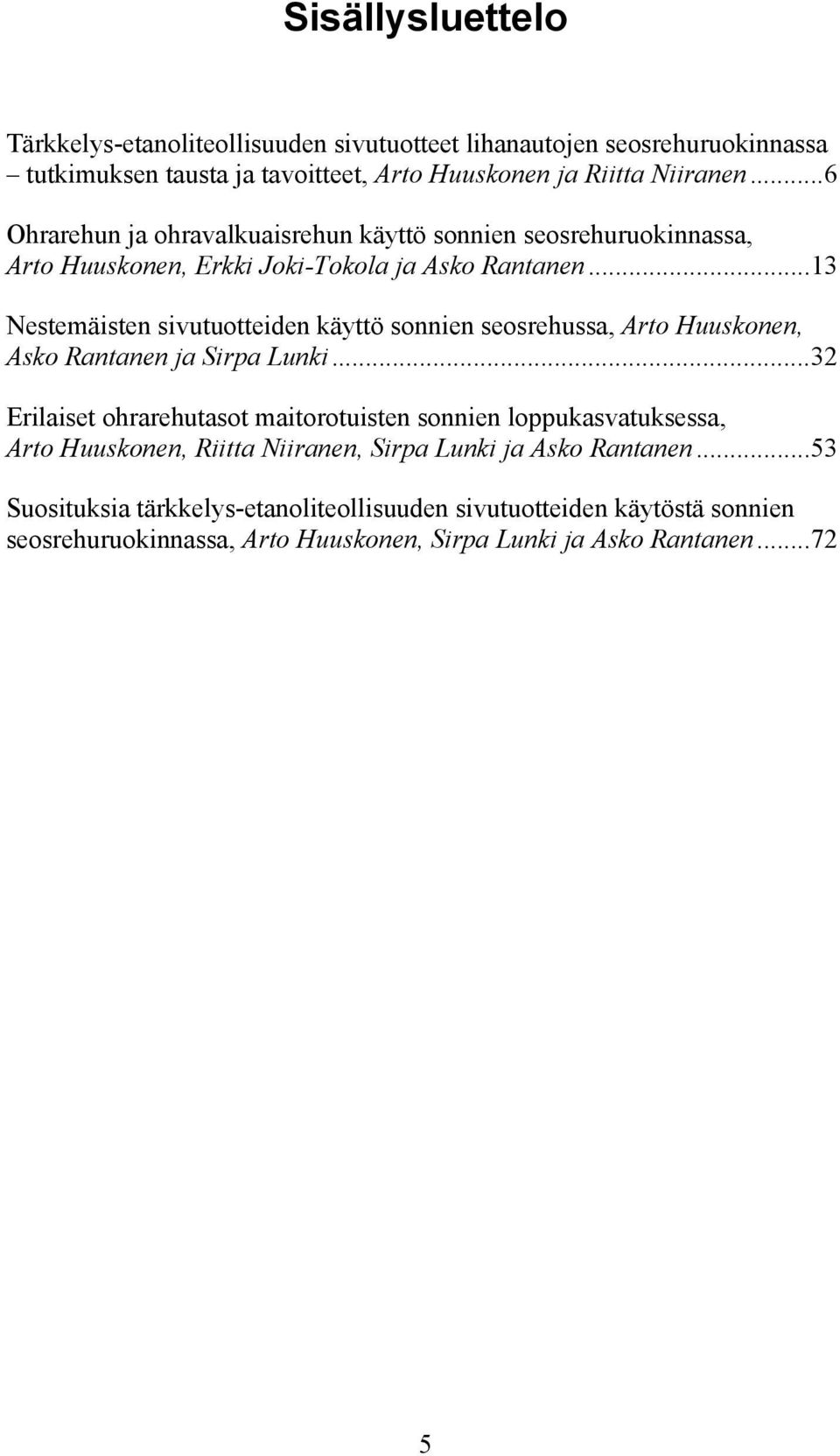 ..13 Nestemäisten sivutuotteiden käyttö sonnien seosrehussa, Arto Huuskonen, Asko Rantanen ja Sirpa Lunki.