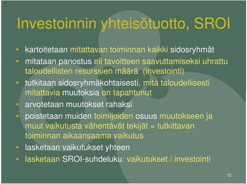 mitattavia muutoksia on tapahtunut arvotetaan muutokset rahaksi poistetaan muiden toimijoiden osuus muutokseen ja muut vaikutusta