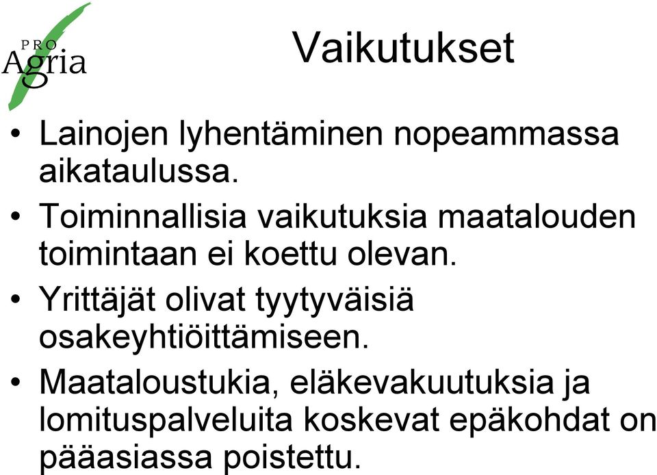 Yrittäjät olivat tyytyväisiä osakeyhtiöittämiseen.