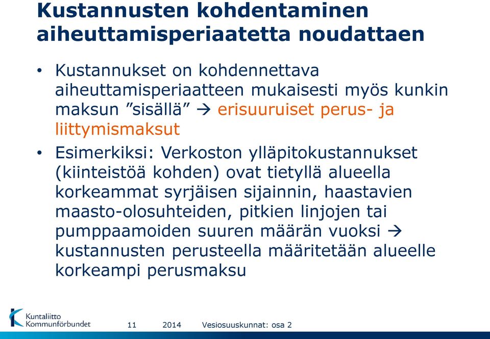 ylläpitokustannukset (kiinteistöä kohden) ovat tietyllä alueella korkeammat syrjäisen sijainnin, haastavien