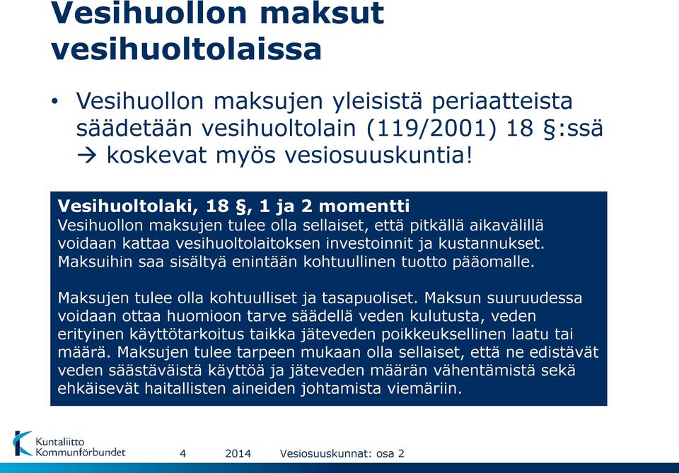 Maksuihin saa sisältyä enintään kohtuullinen tuotto pääomalle. Maksujen tulee olla kohtuulliset ja tasapuoliset.