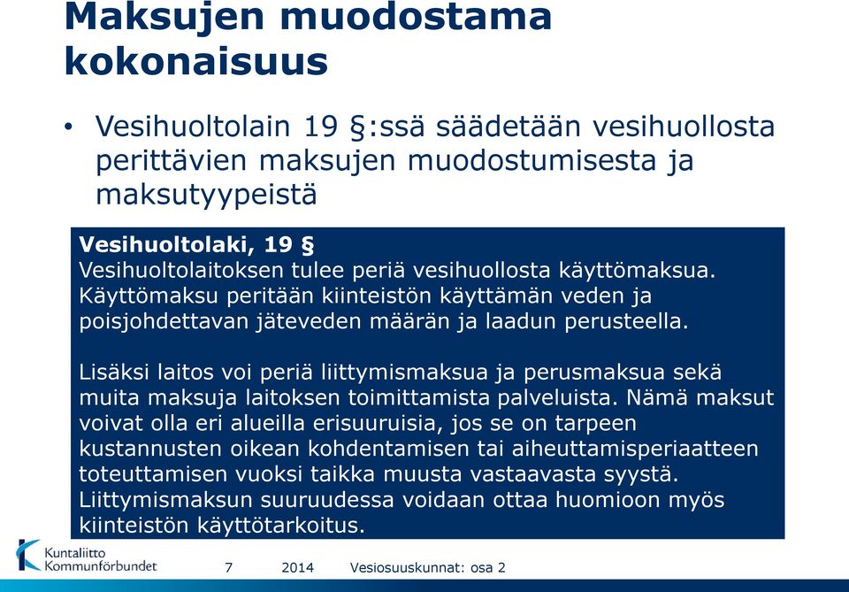 Lisäksi laitos voi periä liittymismaksua ja perusmaksua sekä muita maksuja laitoksen toimittamista palveluista.