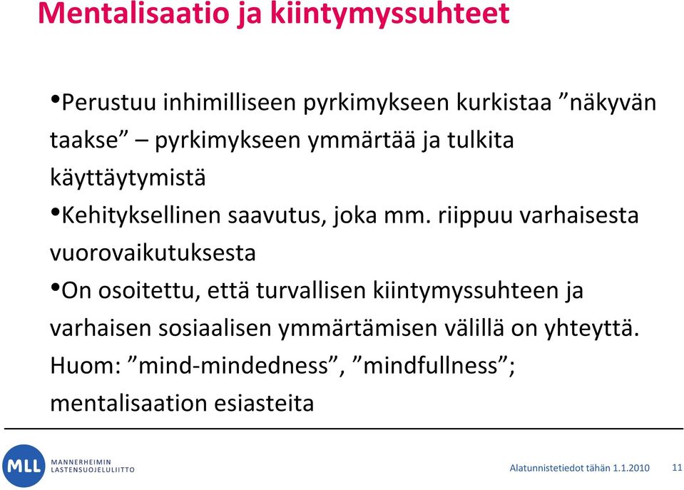 riippuu varhaisesta vuorovaikutuksesta On osoitettu, että turvallisen kiintymyssuhteen ja varhaisen