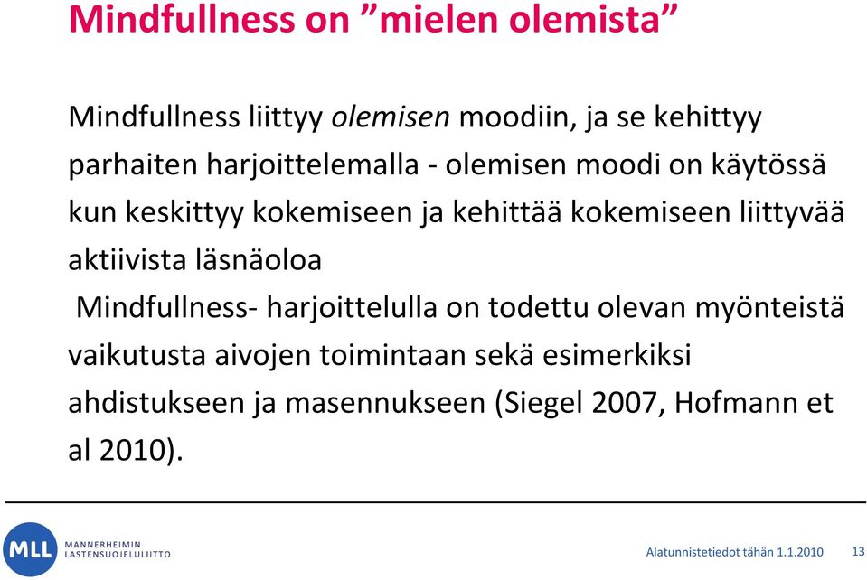 aktiivista läsnäoloa Mindfullness- harjoittelulla on todettu olevan myönteistä vaikutusta aivojen