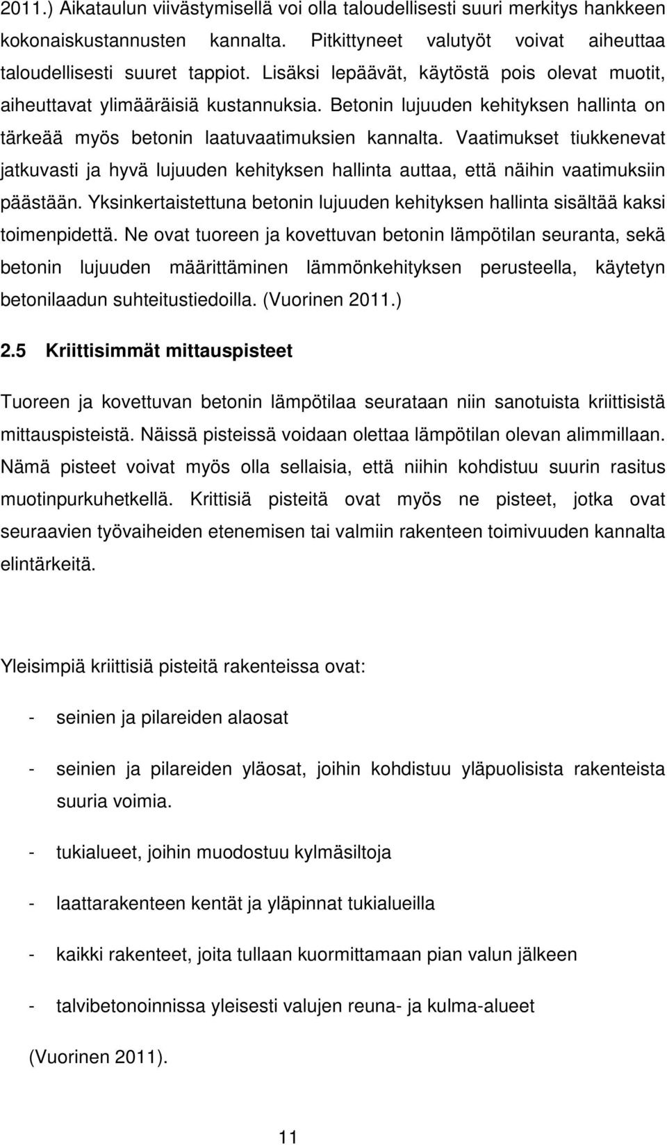 Vaatimukset tiukkenevat jatkuvasti ja hyvä lujuuden kehityksen hallinta auttaa, että näihin vaatimuksiin päästään.