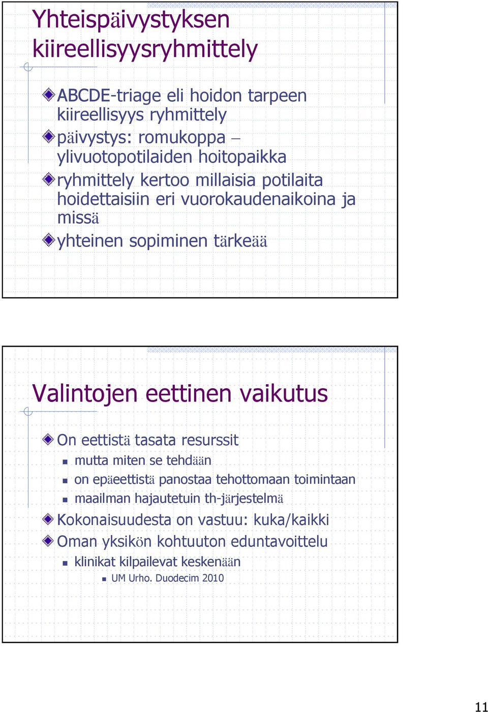 eettinen vaikutus On eettistä tasata resurssit mutta miten se tehdään on epäeettistä panostaa tehottomaan toimintaan maailman hajautetuin