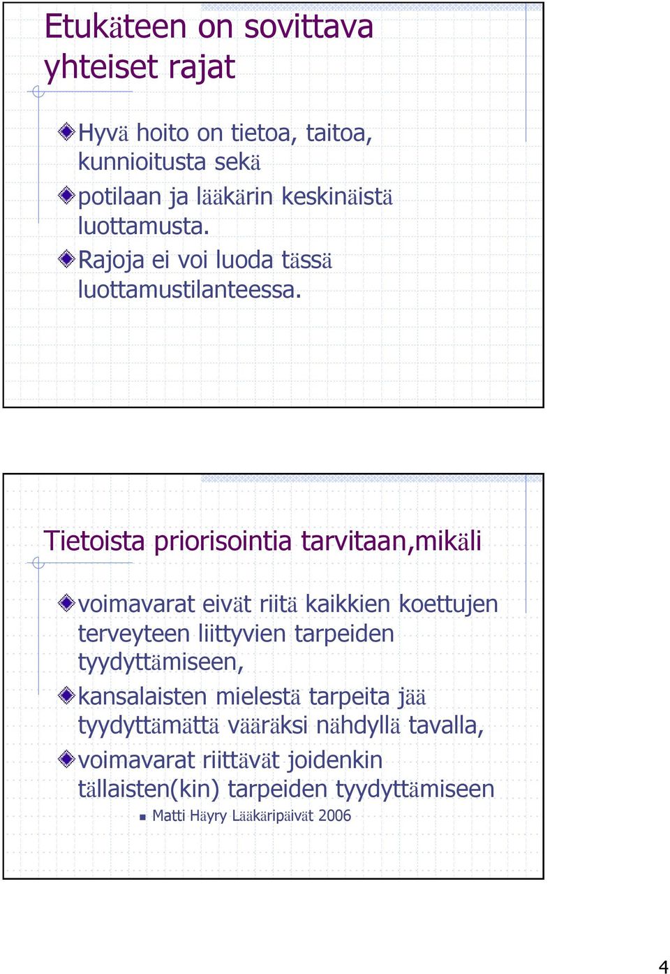 Tietoista priorisointia tarvitaan,mikäli voimavarat eivät riitä kaikkien koettujen terveyteen liittyvien tarpeiden