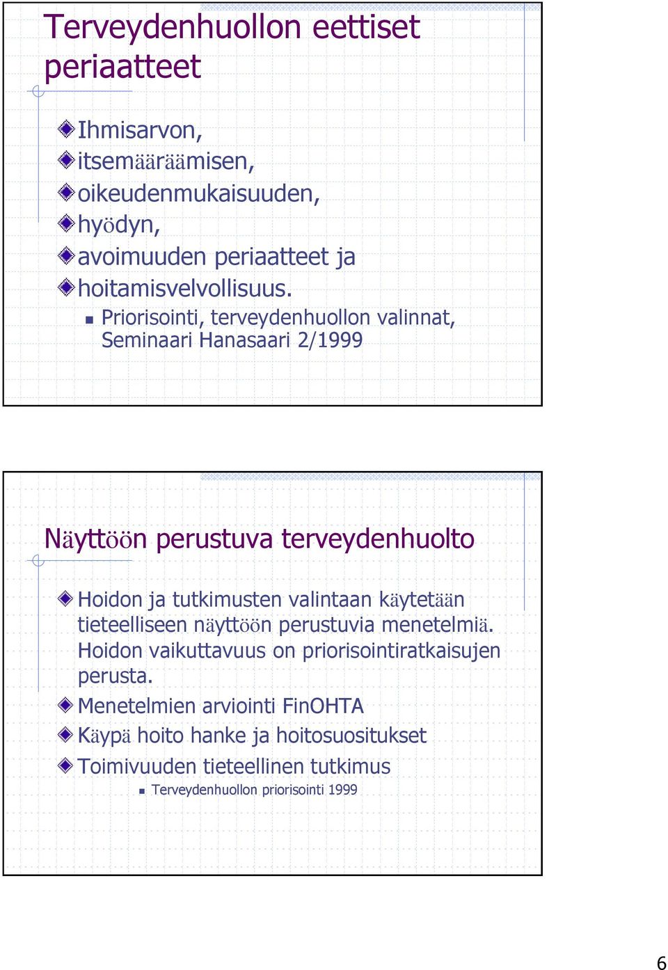Priorisointi, terveydenhuollon valinnat, Seminaari Hanasaari 2/1999 Näyttöön perustuva terveydenhuolto Hoidon ja tutkimusten