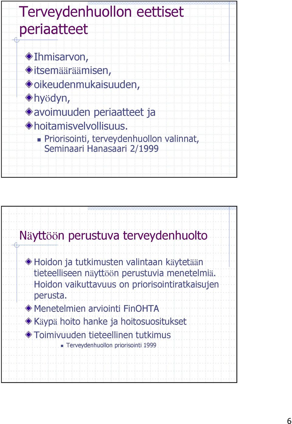 Priorisointi, terveydenhuollon valinnat, Seminaari Hanasaari 2/1999 Näyttöön perustuva terveydenhuolto Hoidon ja tutkimusten