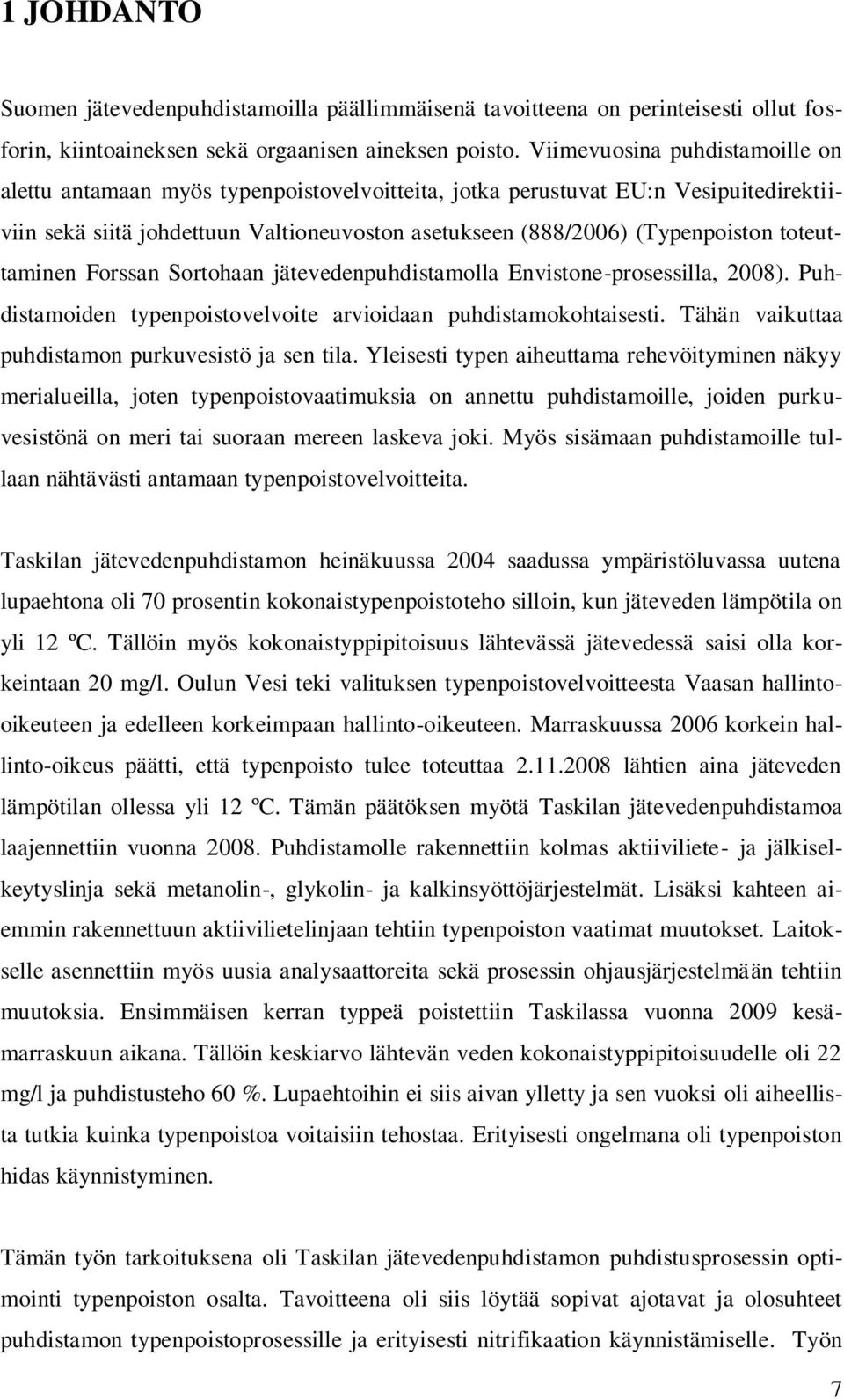 toteuttaminen Forssan Sortohaan jätevedenpuhdistamolla Envistone-prosessilla, 2008). Puhdistamoiden typenpoistovelvoite arvioidaan puhdistamokohtaisesti.