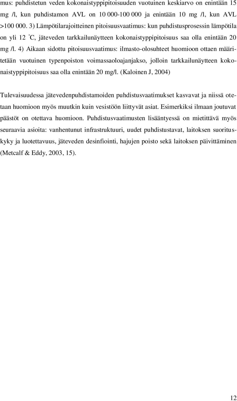 4) Aikaan sidottu pitoisuusvaatimus: ilmasto-olosuhteet huomioon ottaen määritetään vuotuinen typenpoiston voimassaoloajanjakso, jolloin tarkkailunäytteen kokonaistyppipitoisuus saa olla enintään 20