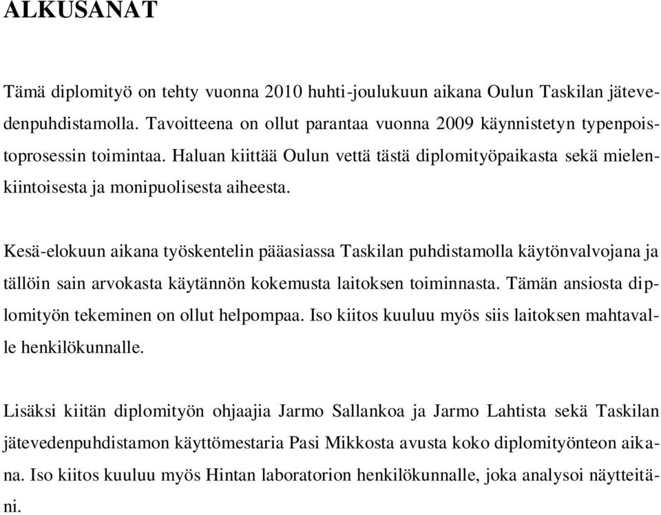 Kesä-elokuun aikana työskentelin pääasiassa Taskilan puhdistamolla käytönvalvojana ja tällöin sain arvokasta käytännön kokemusta laitoksen toiminnasta.