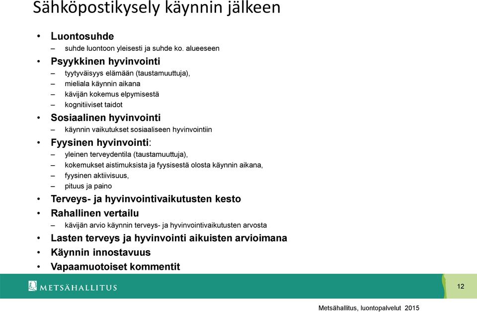 käynnin vaikutukset sosiaaliseen hyvinvointiin Fyysinen hyvinvointi: yleinen terveydentila (taustamuuttuja), kokemukset aistimuksista ja fyysisestä olosta käynnin aikana,