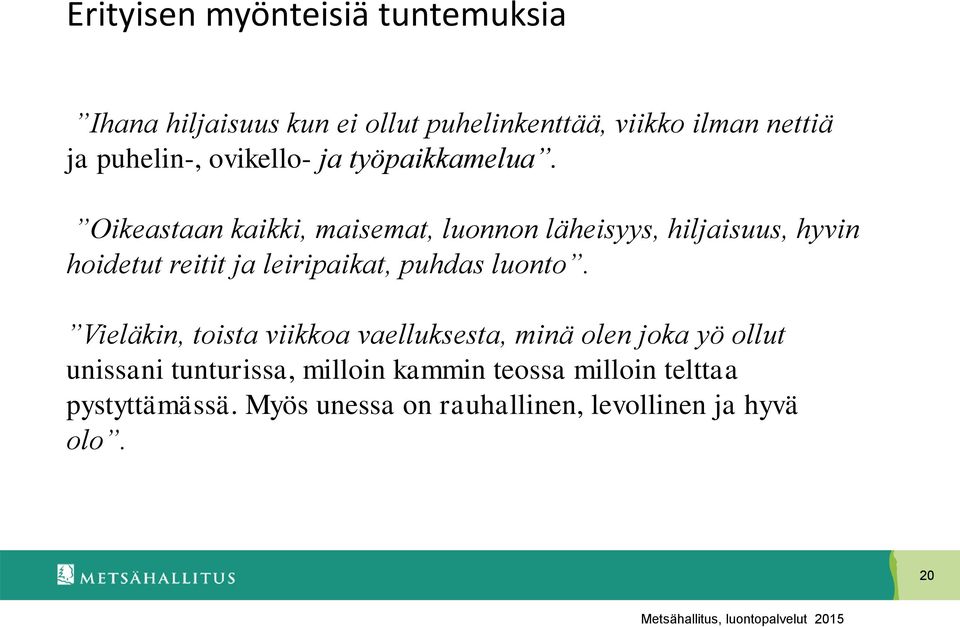 Oikeastaan kaikki, maisemat, luonnon läheisyys, hiljaisuus, hyvin hoidetut reitit ja leiripaikat, puhdas luonto.
