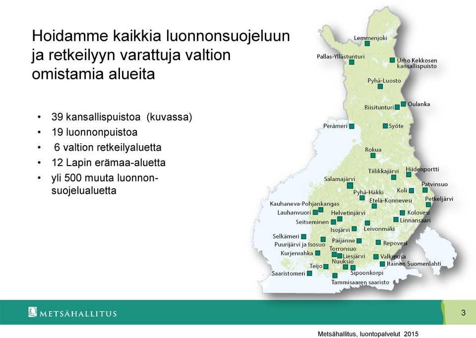 kansallispuistoa (kuvassa) 19 luonnonpuistoa 6 valtion
