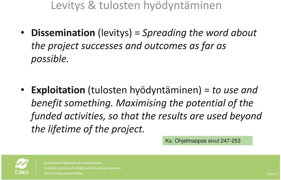 Exploitation (tulosten hyödyntäminen) = to use and benefit something.