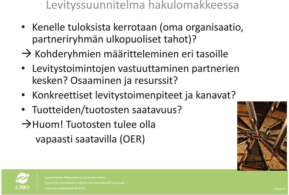 Kohderyhmien määritteleminen eri tasoille Levitystoimintojen vastuuttaminen partnerien