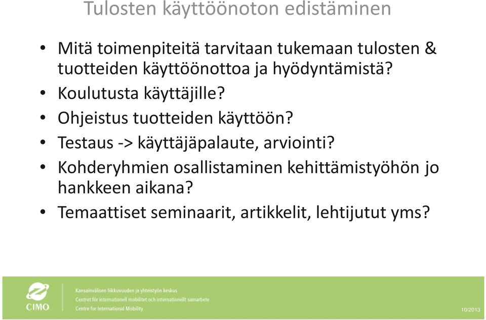 Ohjeistus tuotteiden käyttöön? Testaus > käyttäjäpalaute, arviointi?