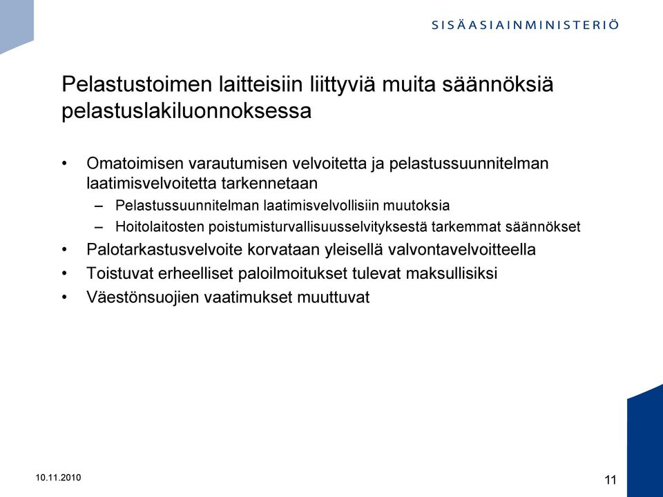 Hoitolaitosten poistumisturvallisuusselvityksestä tarkemmat säännökset Palotarkastusvelvoite korvataan yleisellä