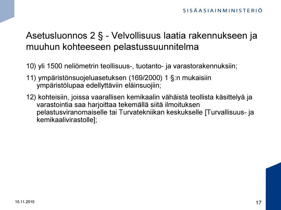 edellyttäviin eläinsuojiin; 12) kohteisiin, joissa vaarallisen kemikaalin vähäistä teollista käsittelyä ja varastointia saa