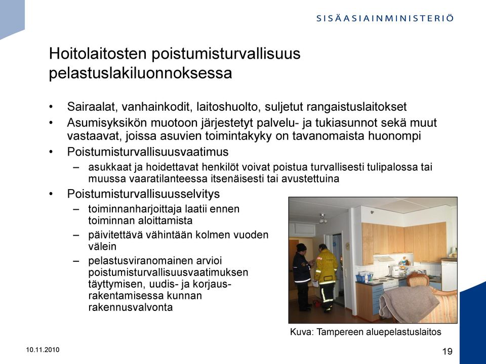 tulipalossa tai muussa vaaratilanteessa itsenäisesti tai avustettuina Poistumisturvallisuusselvitys toiminnanharjoittaja laatii ennen toiminnan aloittamista päivitettävä vähintään