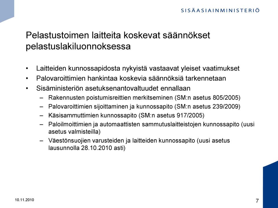 Palovaroittimien sijoittaminen ja kunnossapito (SM:n asetus 239/2009) Käsisammuttimien kunnossapito (SM:n asetus 917/2005) Paloilmoittimien ja automaattisten