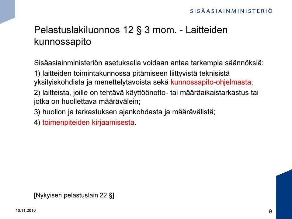 toimintakunnossa pitämiseen liittyvistä teknisistä yksityiskohdista ja menettelytavoista sekä kunnossapito-ohjelmasta; 2)