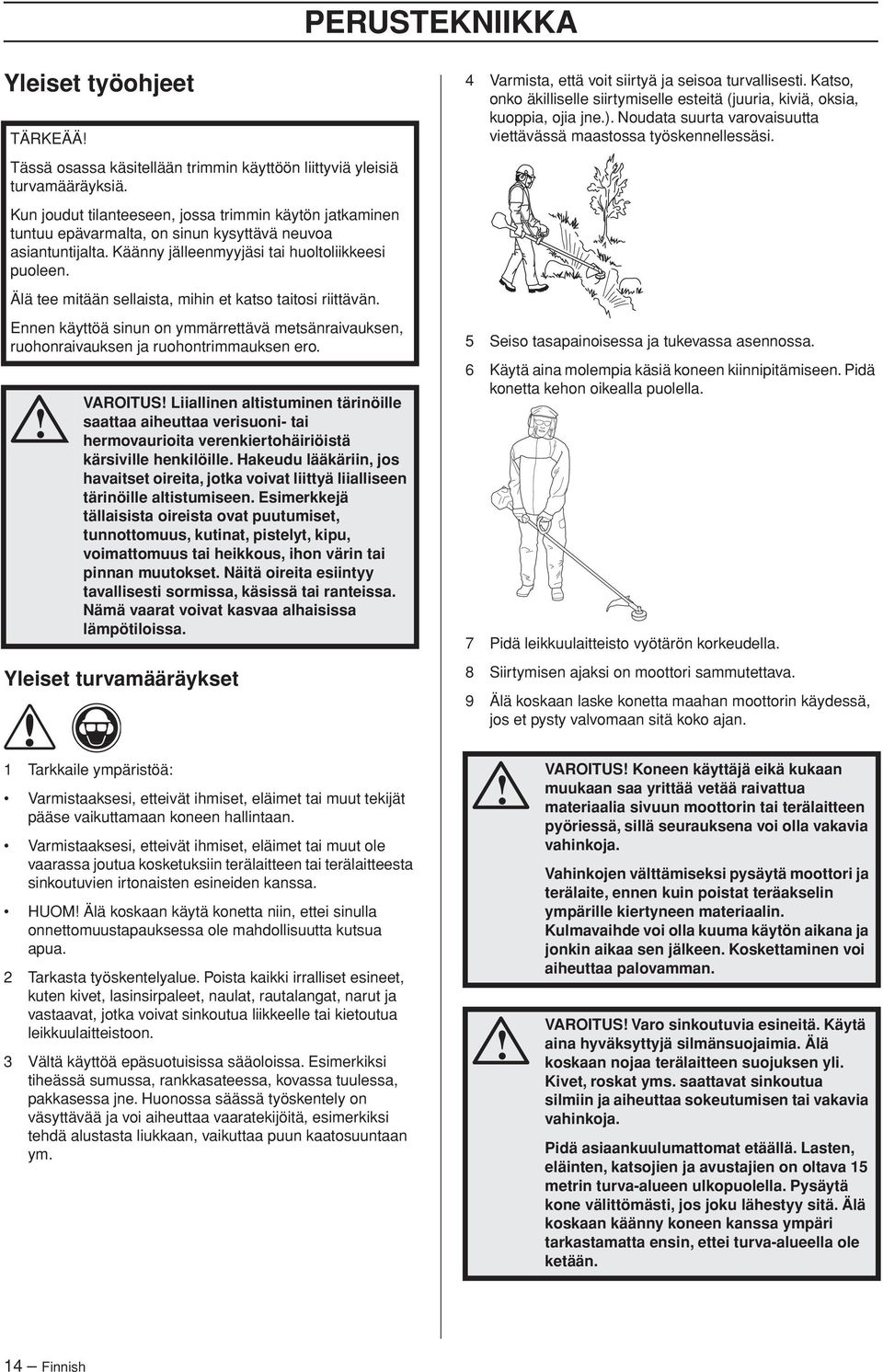 Älä tee mitään sellaista, mihin et katso taitosi riittävän. Ennen käyttöä sinun on ymmärrettävä metsänraivauksen, ruohonraivauksen ja ruohontrimmauksen ero.