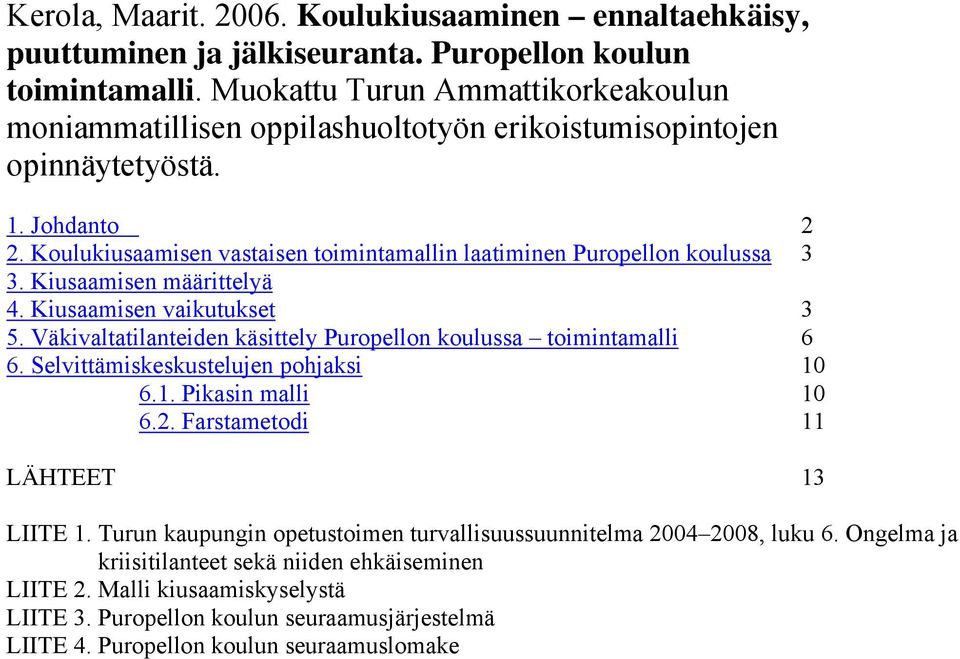 Koulukiusaamisen vastaisen toimintamallin laatiminen Puropellon koulussa 3 3. Kiusaamisen määrittelyä 4. Kiusaamisen vaikutukset 3 5.