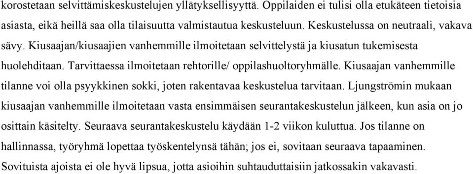 Kiusaajan vanhemmille tilanne voi olla psyykkinen sokki, joten rakentavaa keskustelua tarvitaan.