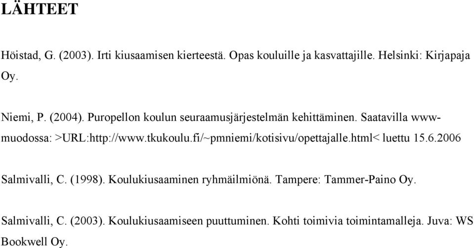 tkukoulu.fi/~pmniemi/kotisivu/opettajalle.html< luettu 15.6.2006 Salmivalli, C. (1998). Koulukiusaaminen ryhmäilmiönä.