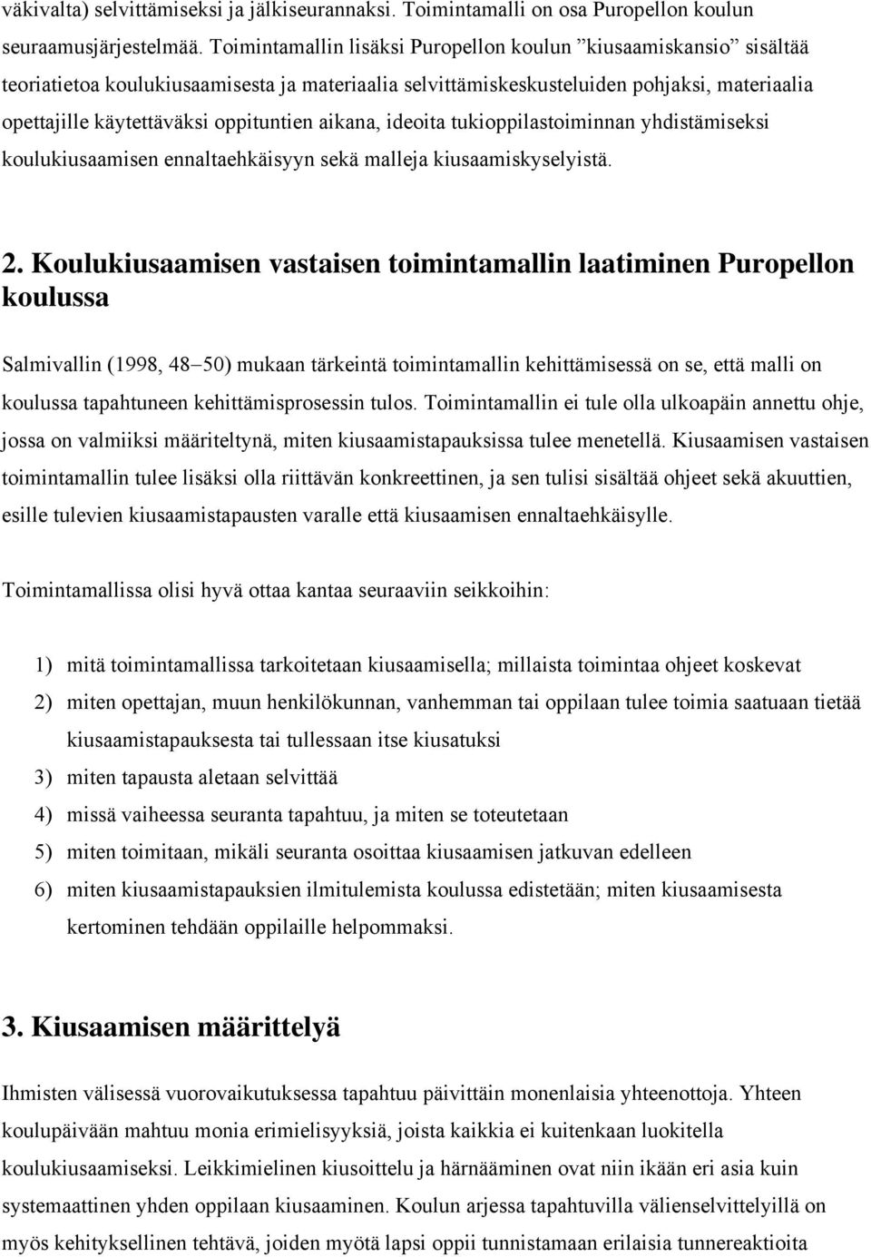 aikana, ideoita tukioppilastoiminnan yhdistämiseksi koulukiusaamisen ennaltaehkäisyyn sekä malleja kiusaamiskyselyistä. 2.