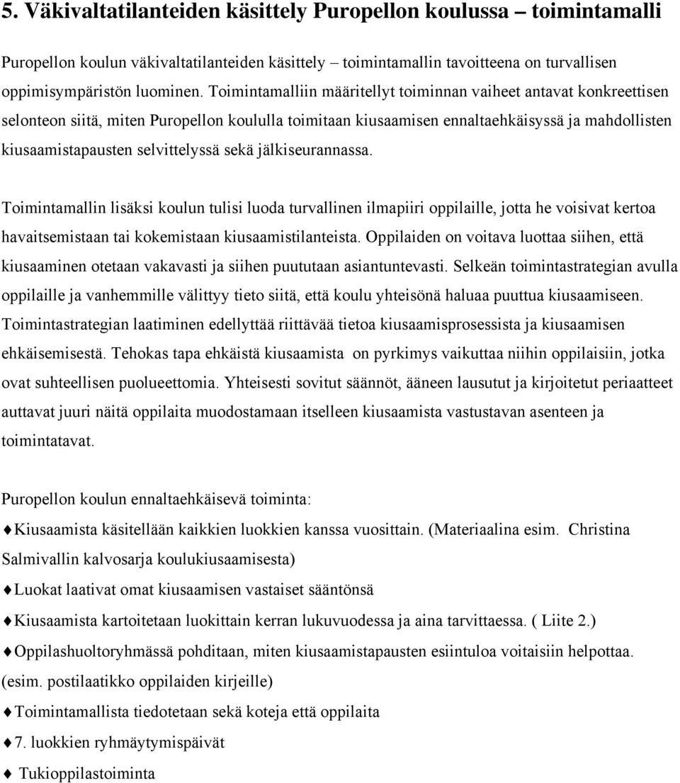 sekä jälkiseurannassa. Toimintamallin lisäksi koulun tulisi luoda turvallinen ilmapiiri oppilaille, jotta he voisivat kertoa havaitsemistaan tai kokemistaan kiusaamistilanteista.