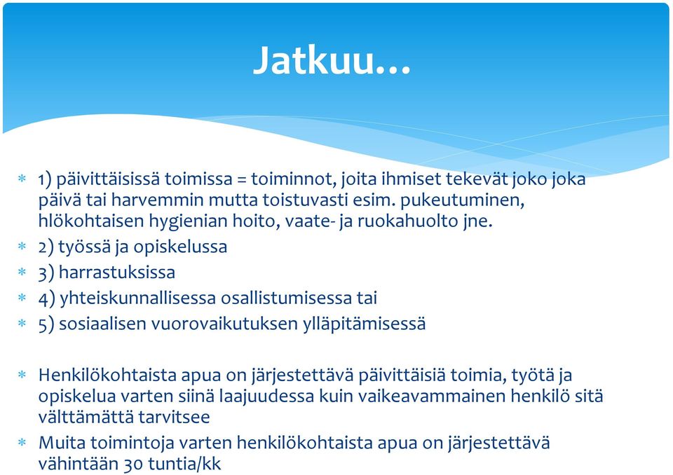 2) työssä ja opiskelussa 3) harrastuksissa 4) yhteiskunnallisessa osallistumisessa tai 5) sosiaalisen vuorovaikutuksen ylläpitämisessä