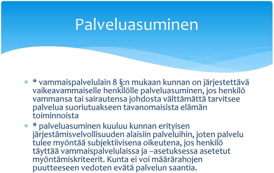 kuuluu kunnan erityisen järjestämisvelvollisuuden alaisiin palveluihin, joten palvelu tulee myöntää subjektiivisena oikeutena, jos