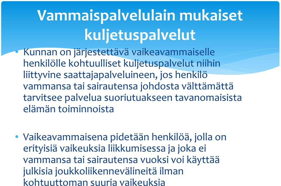 palvelua suoriutuakseen tavanomaisista elämän toiminnoista Vaikeavammaisena pidetään henkilöä, jolla on erityisiä vaikeuksia