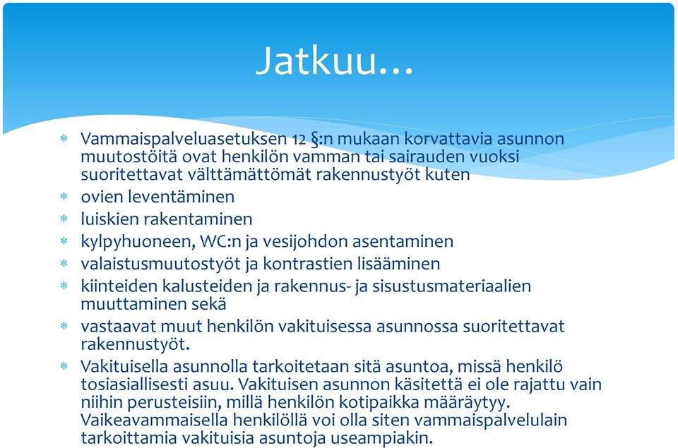 sekä vastaavat muut henkilön vakituisessa asunnossa suoritettavat rakennustyöt. Vakituisella asunnolla tarkoitetaan sitä asuntoa, missä henkilö tosiasiallisesti asuu.