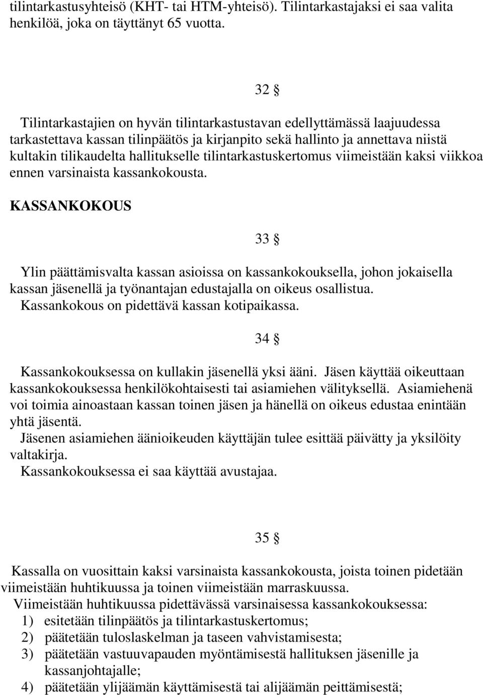 tilintarkastuskertomus viimeistään kaksi viikkoa ennen varsinaista kassankokousta.