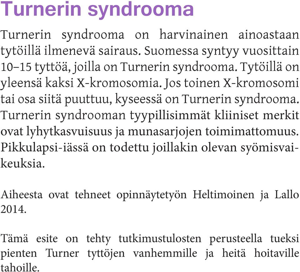 Jos toinen X-kromosomi tai osa siitä puuttuu, kyseessä on Turnerin syndrooma.