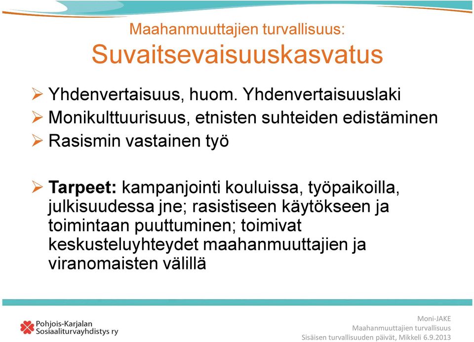 vastainen työ Tarpeet: kampanjointi kouluissa, työpaikoilla, julkisuudessa jne;