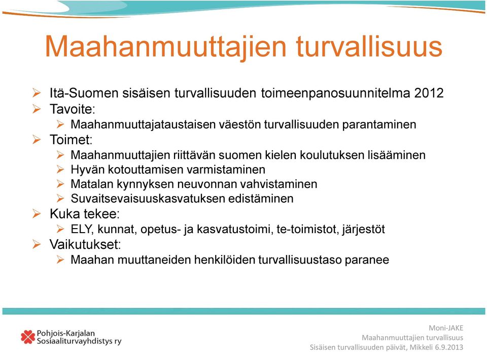 kotouttamisen varmistaminen Matalan kynnyksen neuvonnan vahvistaminen Suvaitsevaisuuskasvatuksen edistäminen Kuka