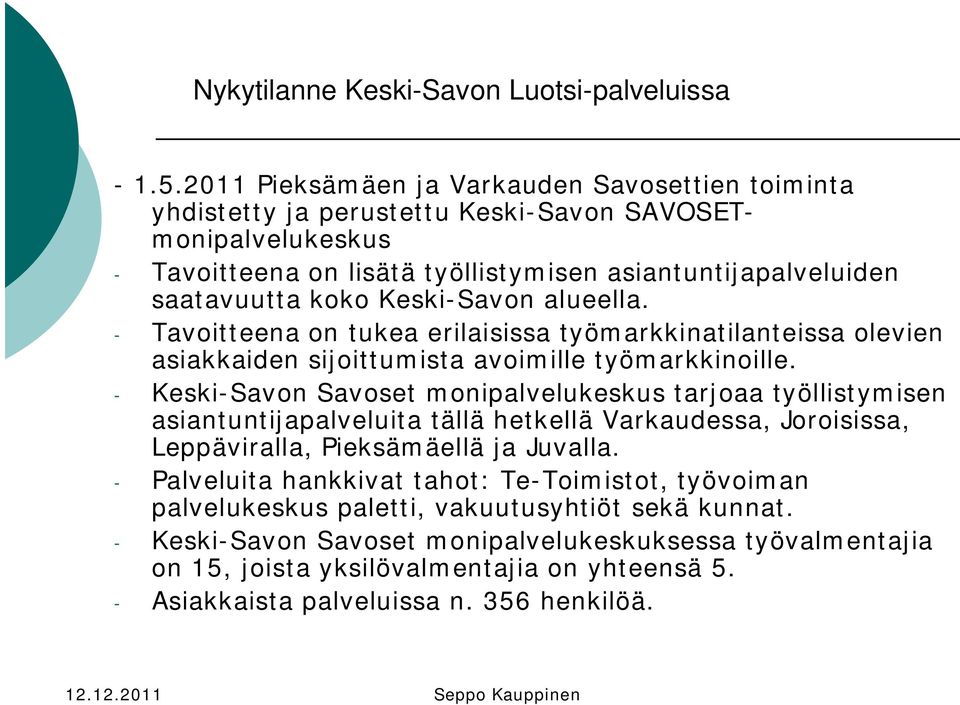 Keski-Savon alueella. - Tavoitteena on tukea erilaisissa työmarkkinatilanteissa olevien asiakkaiden sijoittumista avoimille työmarkkinoille.