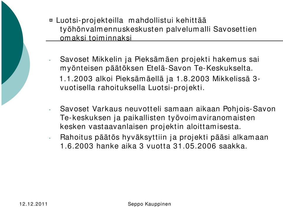 2003 Mikkelissä 3- vuotisella rahoituksella Luotsi-projekti.