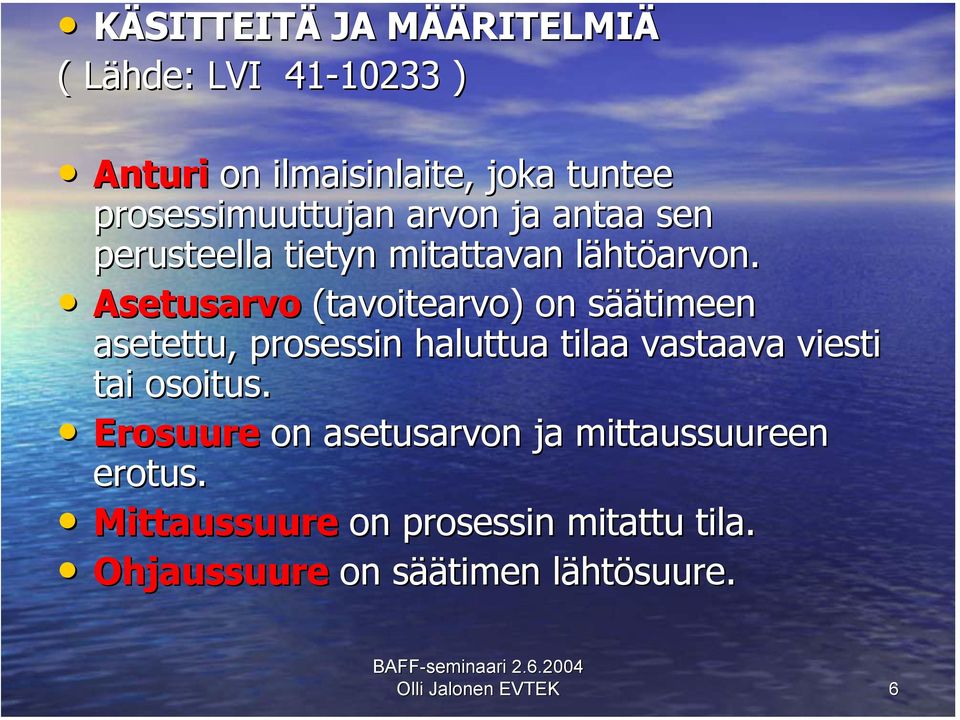 Asetusarvo (tavoitearvo) on säätimeen asetettu, prosessin haluttua tilaa vastaava viesti tai osoitus.