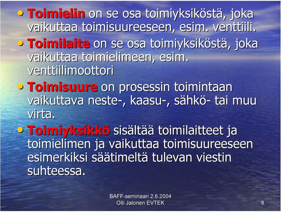 venttiilimoottori Toimisuure on prosessin toimintaan vaikuttava neste-,, kaasu-,, sähkö- tai muu virta.