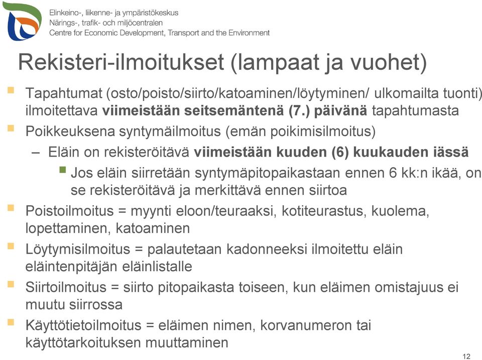 kk:n ikää, on se rekisteröitävä ja merkittävä ennen siirtoa Poistoilmoitus = myynti eloon/teuraaksi, kotiteurastus, kuolema, lopettaminen, katoaminen Löytymisilmoitus = palautetaan