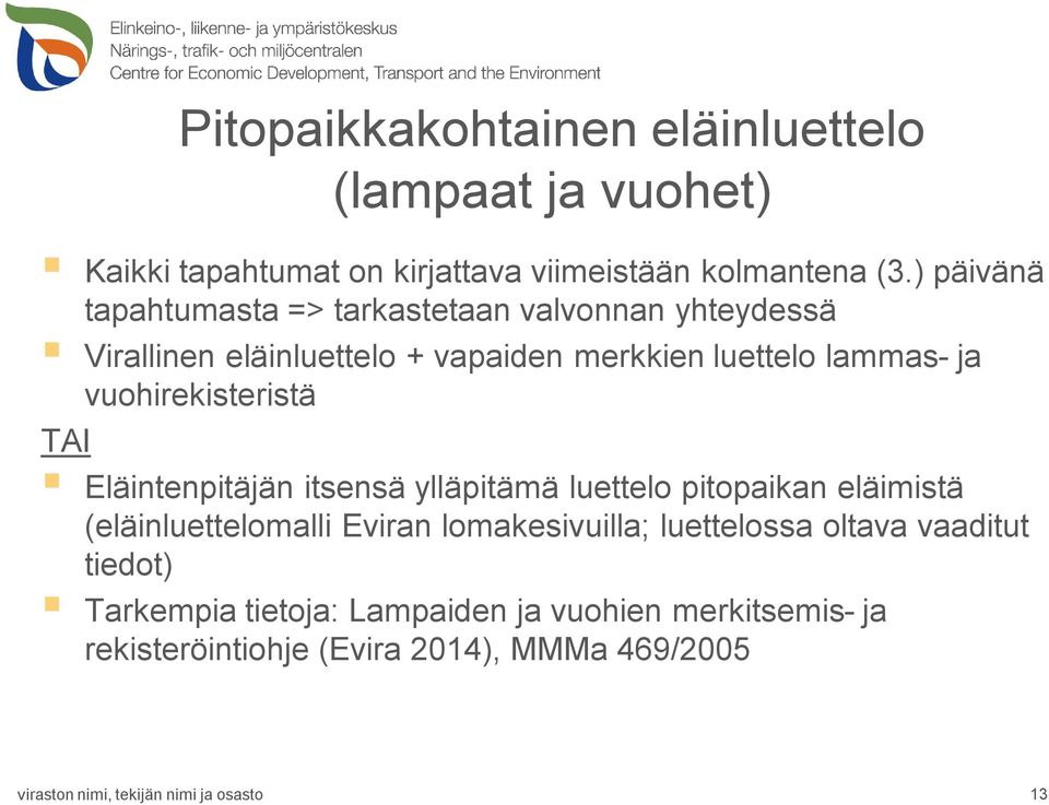 vuohirekisteristä TAI Eläintenpitäjän itsensä ylläpitämä luettelo pitopaikan eläimistä (eläinluettelomalli Eviran lomakesivuilla;