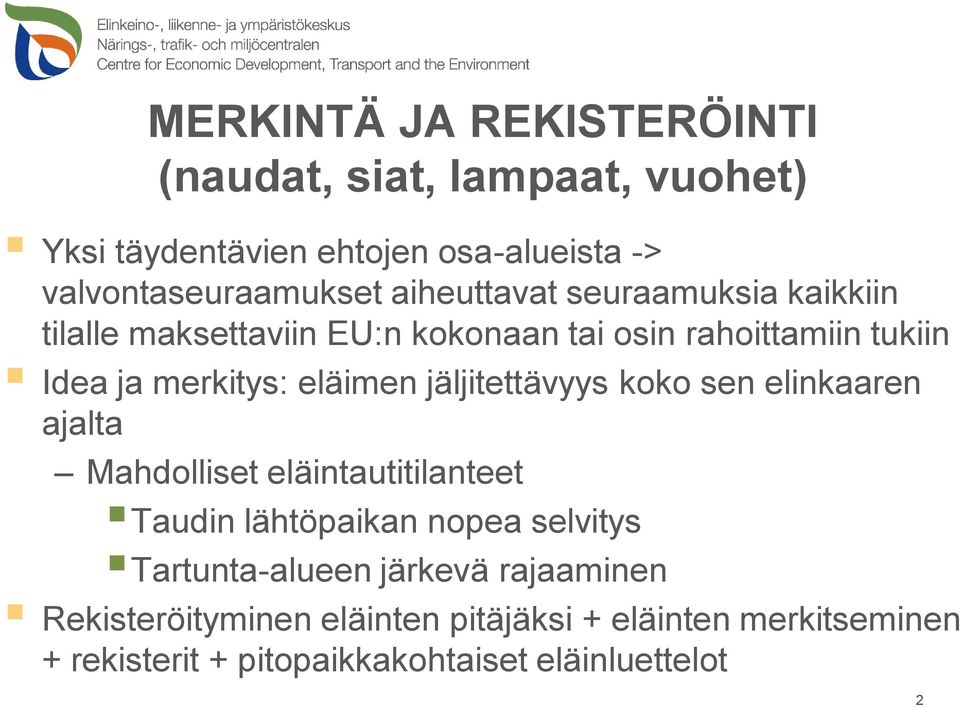 jäljitettävyys koko sen elinkaaren ajalta Mahdolliset eläintautitilanteet Taudin lähtöpaikan nopea selvitys Tartunta-alueen