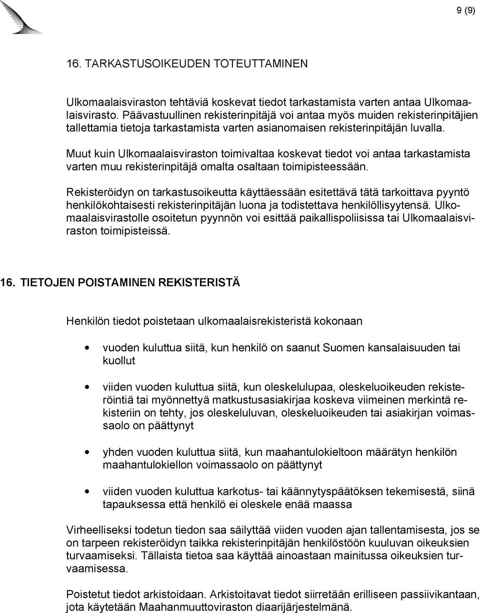 Muut kuin Ulkomaalaisviraston toimivaltaa koskevat tiedot voi antaa tarkastamista varten muu rekisterinpitäjä omalta osaltaan toimipisteessään.