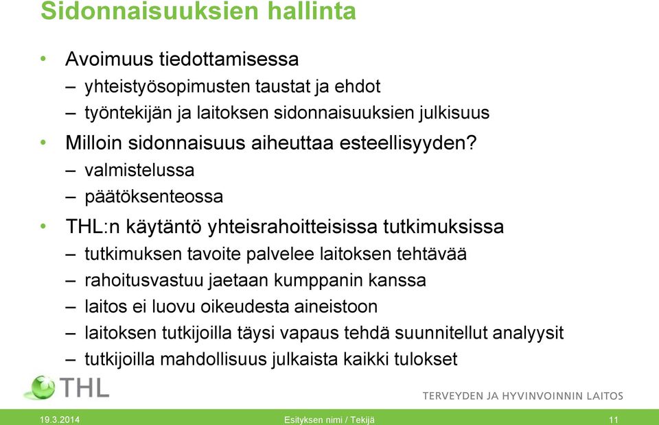 valmistelussa päätöksenteossa THL:n käytäntö yhteisrahoitteisissa tutkimuksissa tutkimuksen tavoite palvelee laitoksen tehtävää